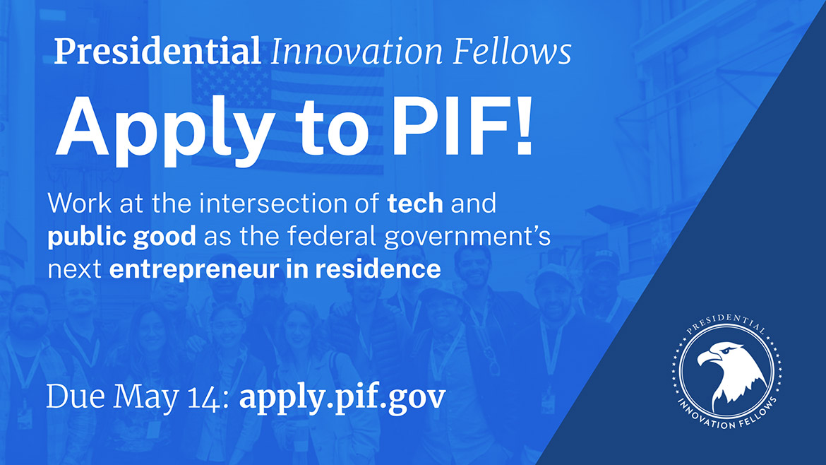 Blue tone photo of people and U.S. flag with PIF logo and text Presidential Innovation Fellows  - Apply to PIF! Work at intersection of tech and public good as an entrepreneur in residence. Due May 14: apply.pif.gov