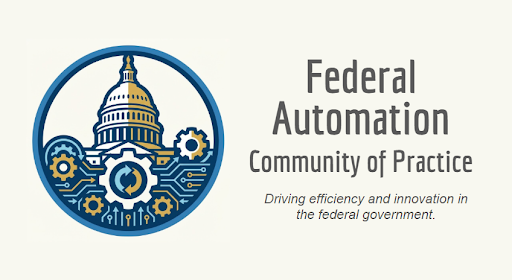 Federal Automation Community of Practice: Driving efficiency and innovation in the federal government
