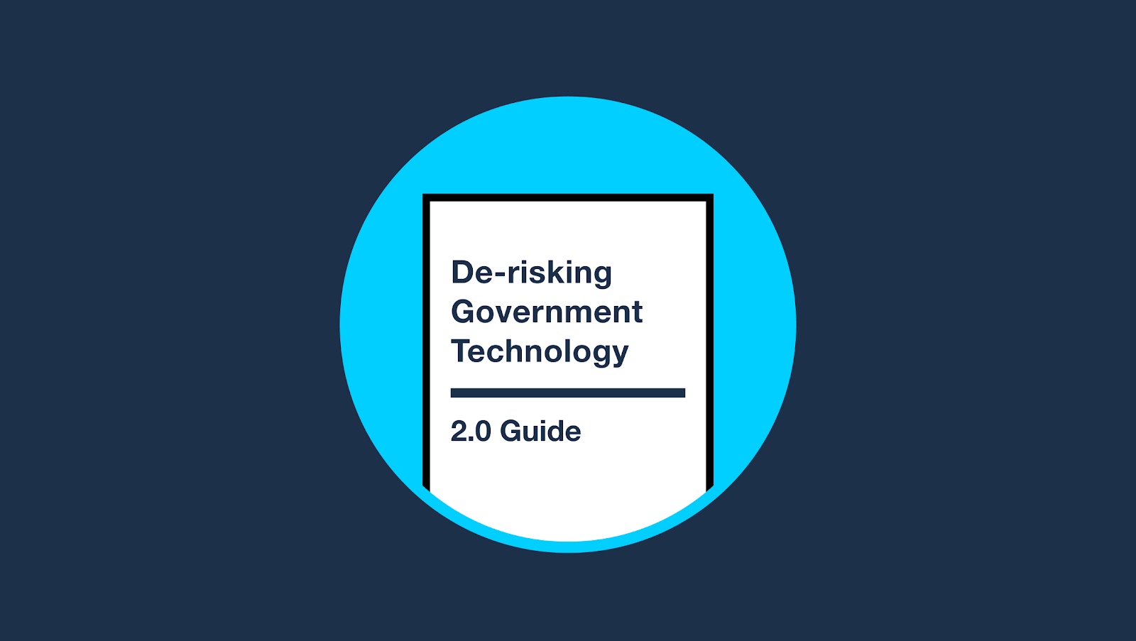 Dark blue background with a light blue circle. A paper in the middle with text reading "De-risking government technology 2.0 guide"